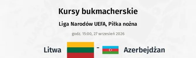 Litwa - Azerbejdżan kursy bukmacherskie