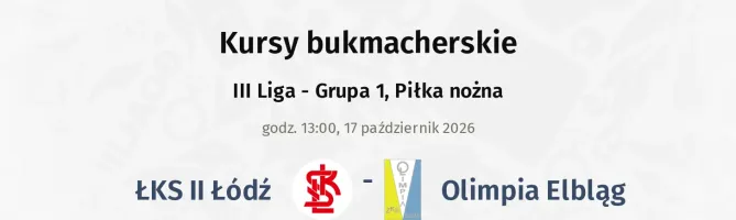 ŁKS Łódź II - Olimpia Elbląg kursy bukmacherskie