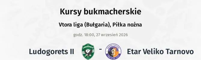 Ludogorets II - Etar Veliko Tarnovo kursy bukmacherskie