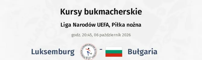 Luksemburg - Bułgaria kursy bukmacherskie