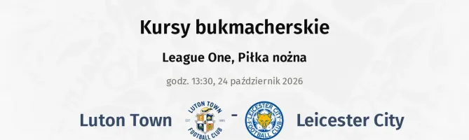 Luton Town - Leicester City kursy bukmacherskie