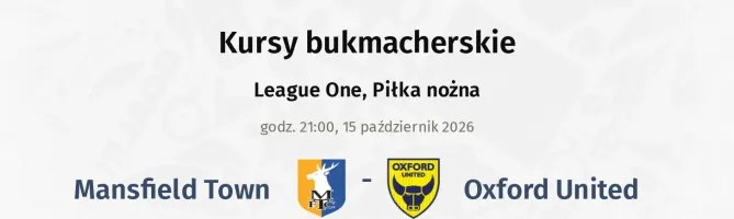 Mansfield Town - Oxford United kursy bukmacherskie