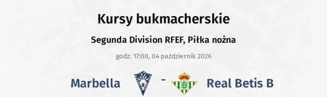 Marbella - Real Betis B kursy bukmacherskie