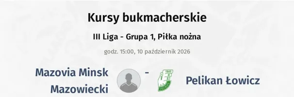 Mazovia Minsk Mazowiecki - Pelikan Łowicz kursy bukmacherskie