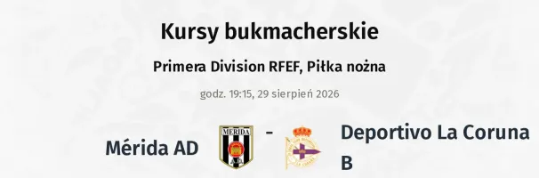 Mérida AD - Deportivo La Coruna B kursy bukmacherskie