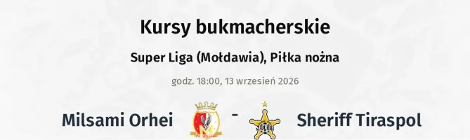 Milsami Orhei - Sheriff Tiraspol kursy bukmacherskie