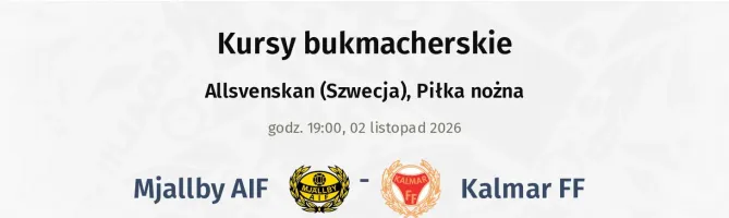Mjallby AIF - Kalmar FF kursy bukmacherskie