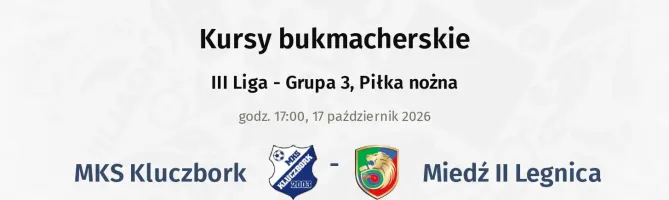 MKS Kluczbork - Miedź Legnica II kursy bukmacherskie