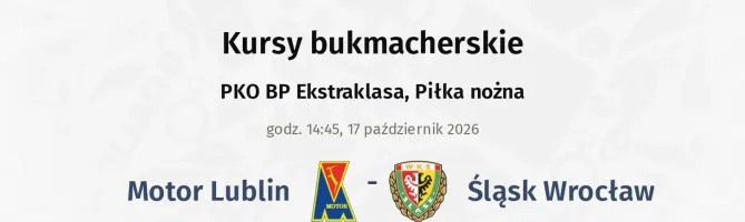 Motor Lublin - Śląsk Wrocław kursy bukmacherskie
