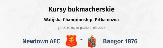 Newtown AFC - Bangor 1876 kursy bukmacherskie