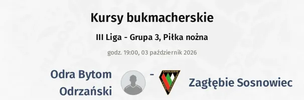Odra Bytom Odrzański - Zagłębie Sosnowiec kursy bukmacherskie