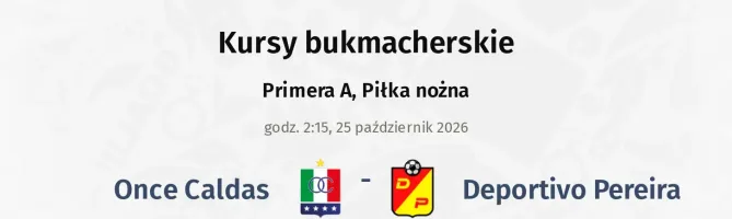 Once Caldas - Deportivo Pereira kursy bukmacherskie