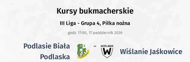 Podlasie Biała Podlaska - Wiślanie Jaśkowice kursy bukmacherskie
