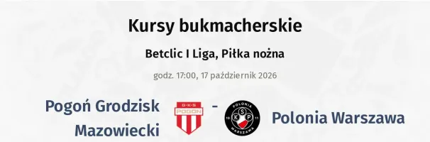Pogoń Grodzisk Mazowiecki - Polonia Warszawa kursy bukmacherskie