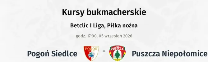 Pogoń Siedlce - Puszcza Niepołomice kursy bukmacherskie