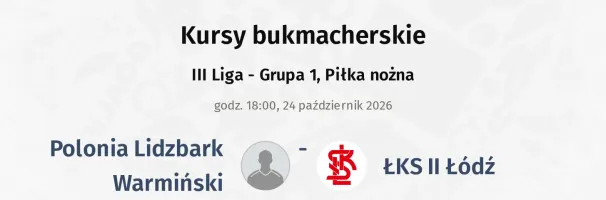 Polonia Lidzbark Warmiński - ŁKS Łódź II kursy bukmacherskie