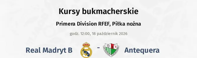 Real Madryt B - Antequera kursy bukmacherskie