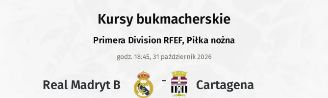 Real Madryt B - Cartagena kursy bukmacherskie