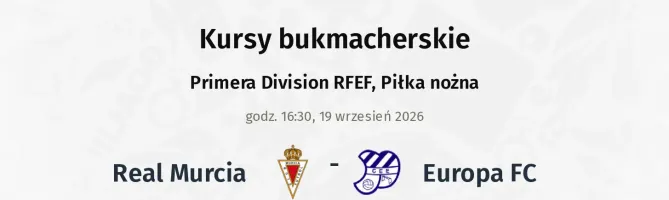 Real Murcia - Europa FC kursy bukmacherskie