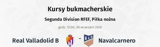 Real Valladolid B - Navalcarnero kursy bukmacherskie