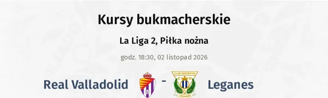 Real Valladolid - Leganes kursy bukmacherskie
