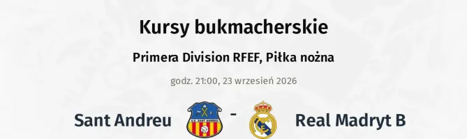 Sant Andreu - Real Madryt B kursy bukmacherskie