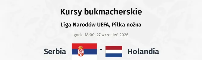 Serbia - Holandia kursy bukmacherskie
