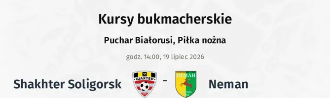 Shakhter Soligorsk - Neman kursy bukmacherskie