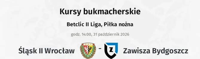 Śląsk Wrocław II - Zawisza Bydgoszcz kursy bukmacherskie