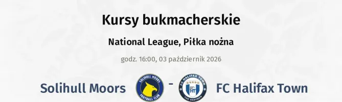 Solihull Moors - FC Halifax Town kursy bukmacherskie