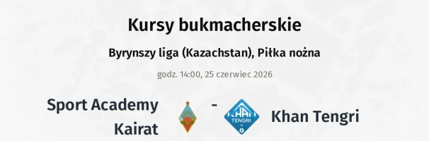 Sport Academy Kairat - Khan Tengri kursy bukmacherskie