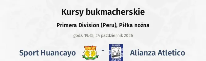 Sport Huancayo - Alianza Atletico kursy bukmacherskie
