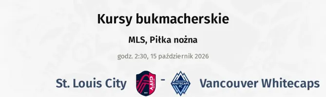 St. Louis City - Vancouver Whitecaps kursy bukmacherskie