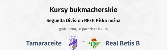 Tamaraceite - Real Betis B kursy bukmacherskie