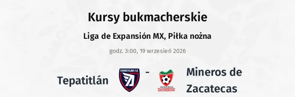 Tepatitlán - Mineros de Zacatecas kursy bukmacherskie