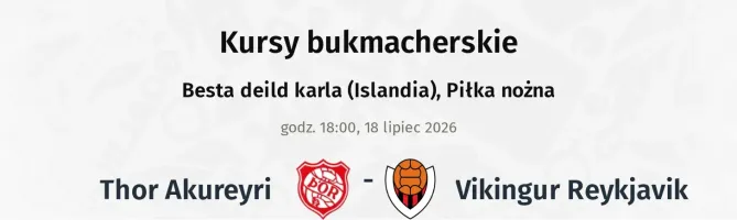 Thor Akureyri - Vikingur Reykjavik kursy bukmacherskie