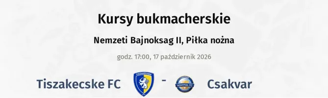 Tiszakecske FC - Csakvar kursy bukmacherskie