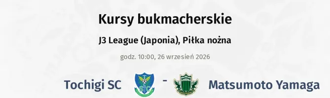 Tochigi SC - Matsumoto Yamaga kursy bukmacherskie