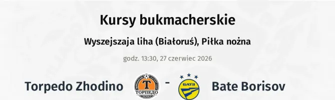 Torpedo Zhodino - Bate Borisov kursy bukmacherskie