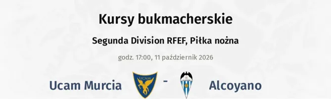Ucam Murcia - Alcoyano kursy bukmacherskie