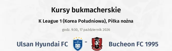 Ulsan Hyundai FC - Bucheon FC 1995 kursy bukmacherskie