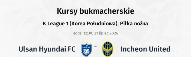 Ulsan Hyundai FC - Incheon United kursy bukmacherskie