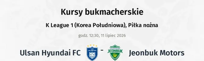 Ulsan Hyundai FC - Jeonbuk Motors kursy bukmacherskie