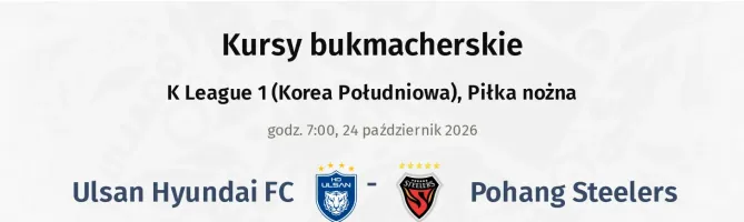 Ulsan Hyundai FC - Pohang Steelers kursy bukmacherskie