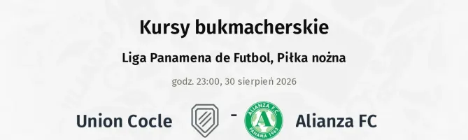 Union Cocle - Alianza FC kursy bukmacherskie
