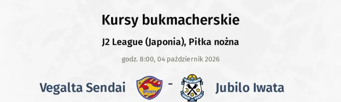 Vegalta Sendai - Jubilo Iwata kursy bukmacherskie