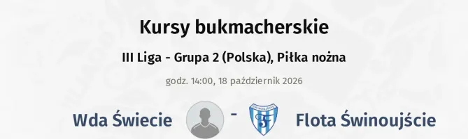 Wda Świecie - Flota Świnoujście kursy bukmacherskie