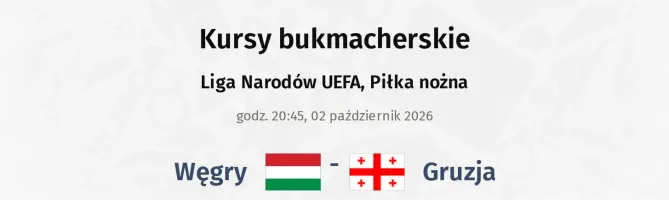 Węgry - Gruzja kursy bukmacherskie