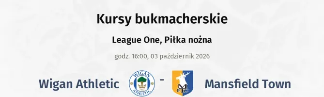 Wigan Athletic - Mansfield Town kursy bukmacherskie