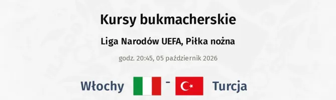 Włochy - Turcja kursy bukmacherskie